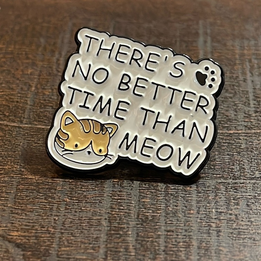 There’s No Better Time than Meow Enamel Pin - Picture 1 of 1